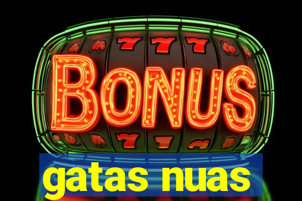 gatas nuas